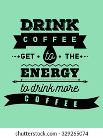 Coffee inspirational and encouraging quote. Vector. Typography poster, card. Motivation. Calligraphy hipster banner. Modern poster for cafe and coffee houses