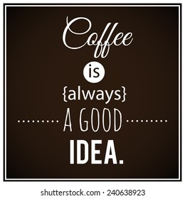 Coffee inspirational quotation. Vector illustration.