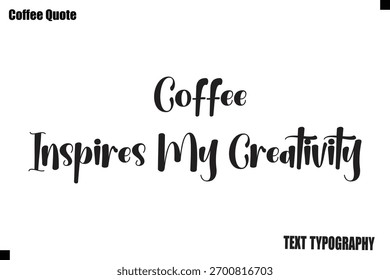  Coffee Inspires My Creativity  Vector Coffee Typography Lettering Artwork