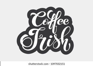 Coffee irish. Handwritten lettering design elements. Template and concept for cafe, menu, coffee house, shop advertising, coffee shop. Vector illustration.