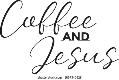 Coffee and Jesus, Christian faith, Typography for print or use as poster, card, flyer or T Shirt