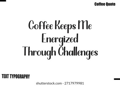 El Café Me Mantiene Energizado A Través De Los Desafíos Cita De Café Vector De Letras De Tipografía Moderna