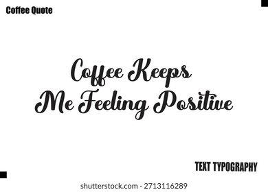 El café me mantiene sintiéndome positiva Cita de café Vector de diseño de tipografía