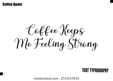 Coffee Keeps Me Feeling Strong Coffee Text Typography Quote Vector Art