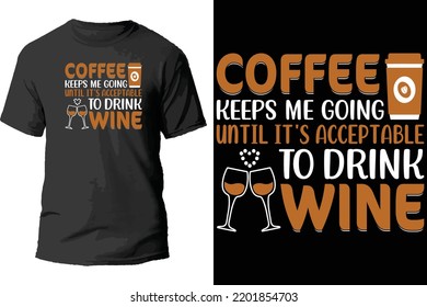 Coffee keeps me going until it's acceptable to drink wine t shirt.