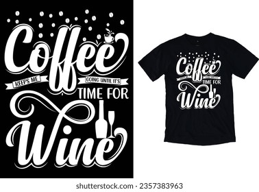 Coffee Keeps Me Going Until It's Time For Wine typography grunge Vector Eye catching Coffee Day t-shirt ready for prints posters, banner, mug