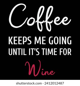 Coffee keeps me going until it's time for wine. Motivation quote. Hand lettering and custom typography for your designs: t-shirts, bags, for posters, invitations, cards, etc