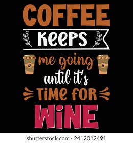 Coffee keeps me going until it's time for wine. Motivation quote. Hand lettering and custom typography for your designs: t-shirts, bags, for posters, invitations, cards, etc