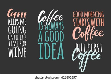 Coffee keeps me going until it's time for wine.Coffee is always a good idea. Lettering and custom typography for your designs: t-shirts, bags, for posters, invitations, cards Vector illustration.