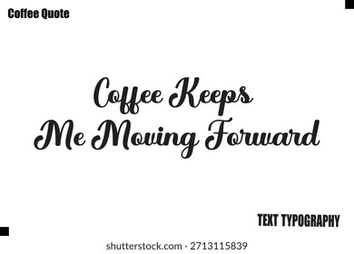 Coffee Keeps Me Moving Forward Coffee Quote Typography Design Vector