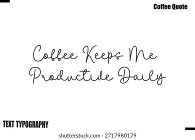 Coffee Keeps Me Productive Daily Coffee Saying Calligraphy Typography Alphabetical Vector