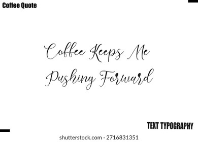 El café me mantiene empujando hacia adelante Vector de letras de texto de caligrafía de café