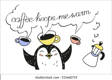 Coffee keeps me warm. Coffee cups and funny penguin with slogan. Greeting card. Vector illustration. Cute character design and graphic elements. Cartoon hand drawn style. Perfect for coffee shop.