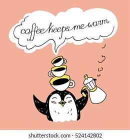 Coffee keeps me warm. Coffee cups and funny penguin with slogan. Greeting card. Vector illustration. Cute character design and graphic elements. Cartoon hand drawn style. Perfect for coffee shop.