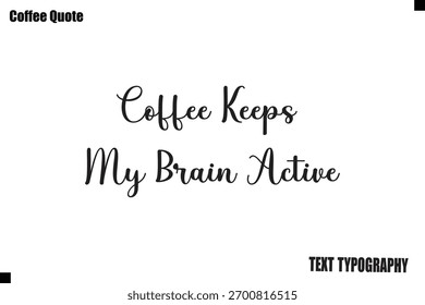 Coffee Keeps My Brain Active Coffee Vector Typography Lettering Artwork