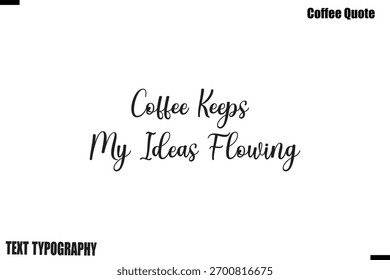 El café mantiene mis ideas fluyendo Cita de café Vector de letras de tipografía moderna