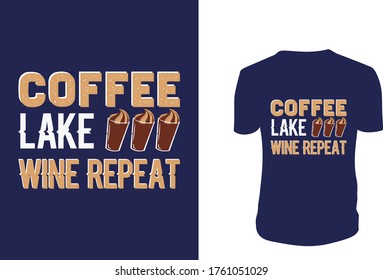 Coffee Lake Wine Repeat Shirt Design,Coffee, background, vector graphic.