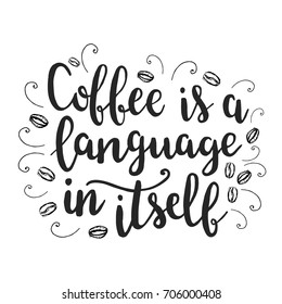 Coffee is a language in itself. Motivation hand drawn quote about coffee