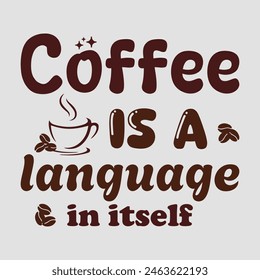 Coffee is a language in itself T shirt Design