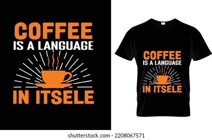 COFFEE IS A LANGUAGE...CUSTOM T SHIRT