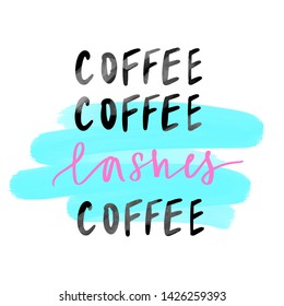 Coffee and Lashes. Handwritten quote. Calligraphy phrase for gift cards, decorative cards, beauty blogs. Creative ink art work. Stylish vector makeup drawing. Fashion phrase.