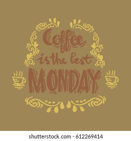  Coffee is the last monday quote.