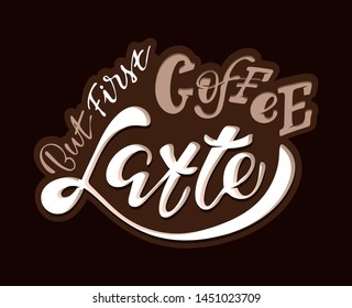 coffee latte - Cute hand drawn lettering poster art  - But first Coffee