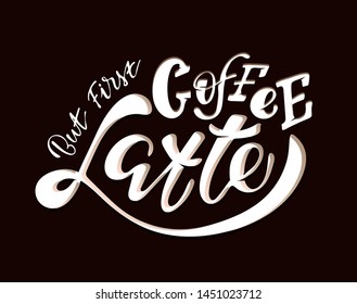 coffee latte - Cute hand drawn lettering poster art  - But first Coffee