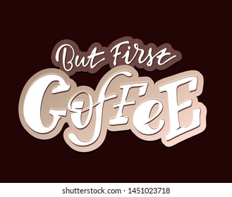 coffee latte - Cute hand drawn lettering poster art  - But first Coffee