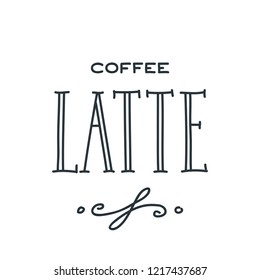 
Coffee latte. Handwritten lettering. Can be used for menu, logo or flyer. Vector 8 EPS.