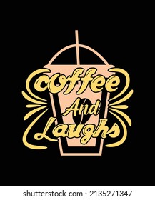 COFFEE AND LAUGHS LETTERING QUOTE