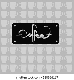 Coffee lettering. Coffee Cup or mug with hot drink. Vector background with cups. Coffee Cup Silhouette. Coffee Image. Coffee Drink. Coffee logo. Coffee logo Art. for cafe, restaurant, cafeterias