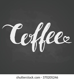 Coffee lettering. Hand written coffee poster. Modern hand lettering. Lettering On Chalkboard Background