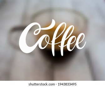 Coffee lettering on a blurry background. Vector illustration