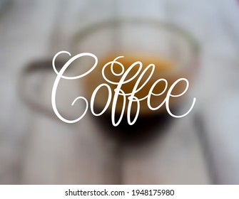 Coffee lettering on a blurry background. Vector illustration