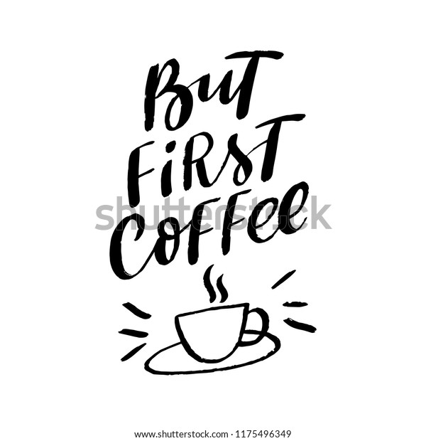 Coffee Lettering Phrase First Coffee Poster Stock Vector Royalty Free