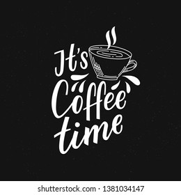 Coffee lettering phrase it's coffee time for print, decor. Modern typography for cafe.