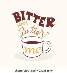 Coffee Lettering Quote Bitter make better me