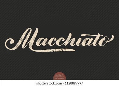 Coffee lettering. Vector hand drawn calligraphy Macchiato. Elegant modern calligraphy ink illustration. Typography poster on dark background. Coffee shop or restaurant promotion lettering