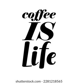 coffee is life black lettering quote