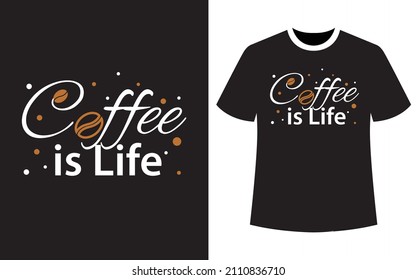 Coffee is Life, Coffee t-shirt design, vector graphics for the Coffee lovers, T-shirt design, coffee vector,
