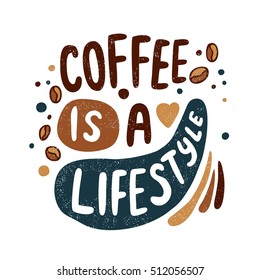 Coffee is a lifestyle. Decorative letter. Hand drawn lettering. Quote. Vector hand-painted illustration, inscription. Morning coffee. Coffee break vintage illustration. Coffee beans, heart, bubbles.