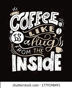 "Coffee is like a hug from the inside" Motivation lettering hand drawn doodle postcard. Lettering art for poster, banner, art, t-shirt design.
