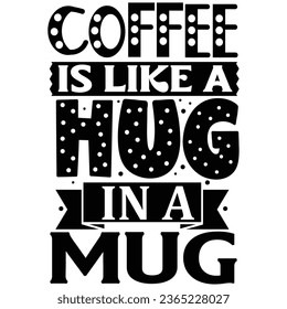 Coffee like a hug in a mug,  Coffee Quotes Design Template