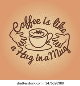 
coffee is like a hug in a mug. Coffee sayings an quotes