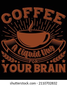 Coffee a liquid hug for your brain t-shirt design