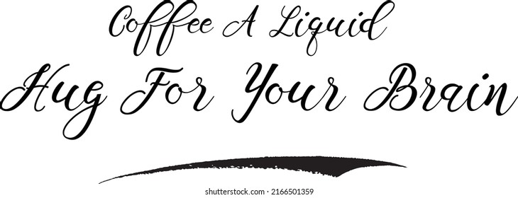 Coffee A Liquid Hug For Your Brain  Calligraphy Text Art Coffee Quote