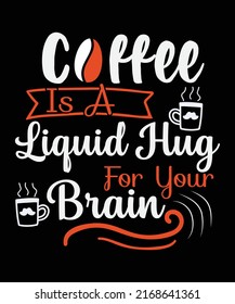 Coffee is a liquid hug for your brain t-shirt design