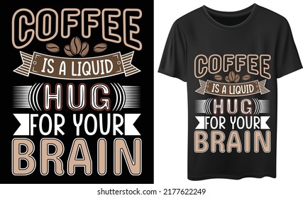 coffee is a liquid hug for your brain t-shirt design