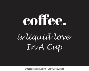 Coffee is liquid love in a cup minimal typography t shirt design for cute coffee lovers